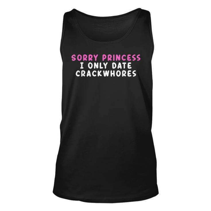 Sorry Princess I Only Date Crackwhores  Unisex Tank Top