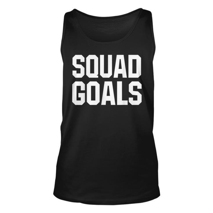 Squad Goals White Funny Humor Workout Unisex T Unisex Tank Top