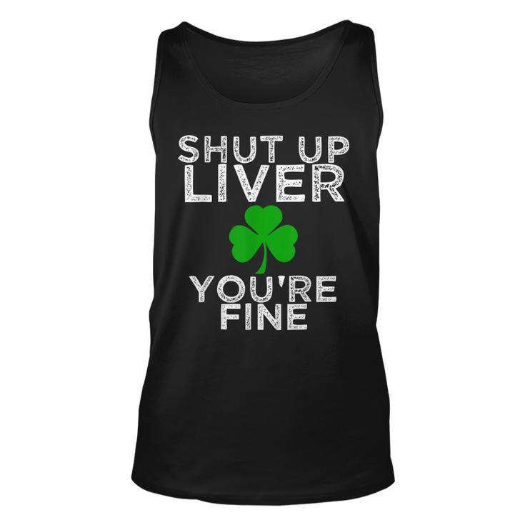 St Patricks Day Drinking Shut Up Liver Youre Fine Shirt Unisex Tank Top