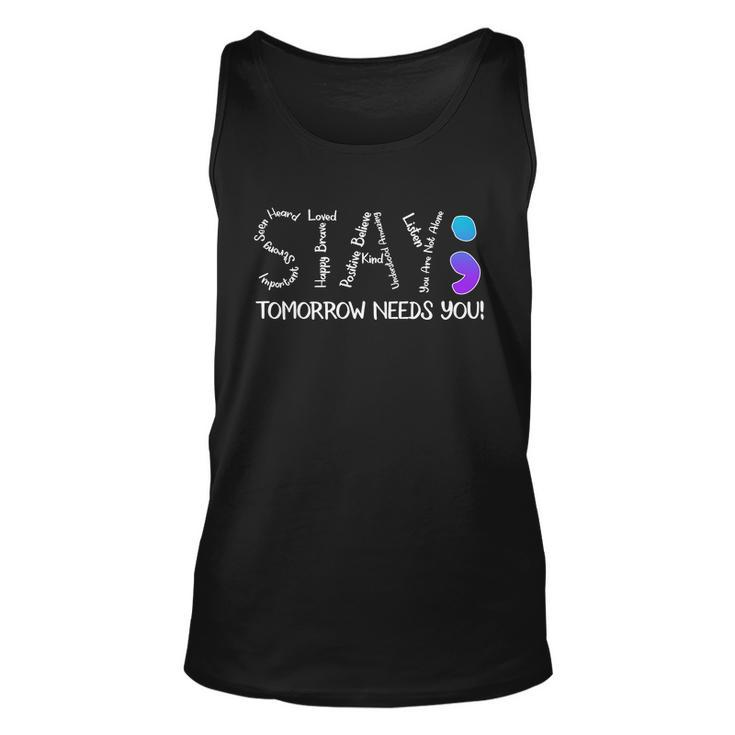 Stay Tomorrow Needs You Semicolon Suicide Prevention Awareness Unisex Tank Top
