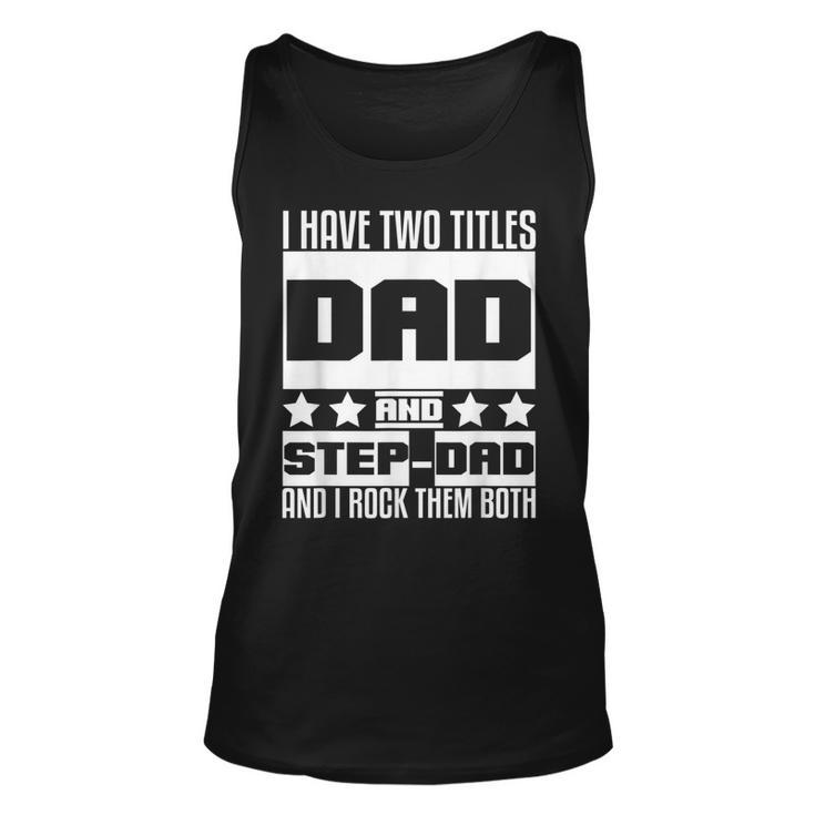 Stepdad  For Men I Have Two Titles Dad And Step Dad  Unisex Tank Top