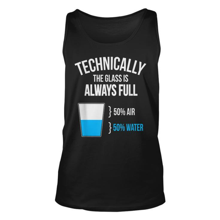 Technically The Glass Is Always Full  Unisex Tank Top