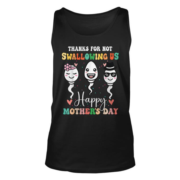 Thanks For Not Swallowing Us Happy Mothers Day For Mother  Unisex Tank Top