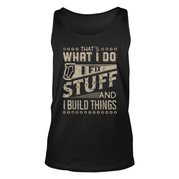 Thats What I Do I Fix Stuff And I Build Things Saying Tank Top