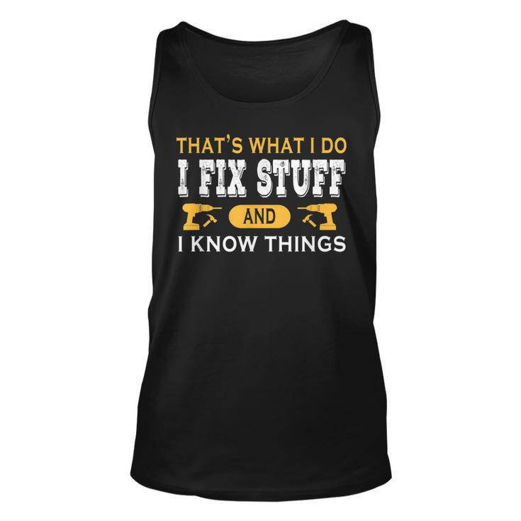 Thats What I Do I Fix Stuff And I Know Things Daddy Grandpa Tank Top