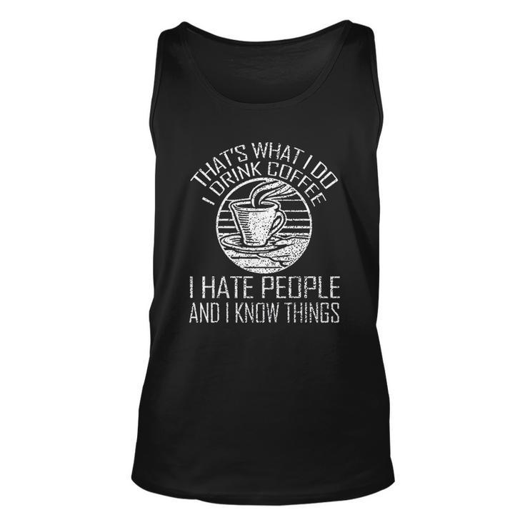 Thats What I Do I Drink Coffee I Hate People And Know Things Men Women Tank Top Graphic Print Unisex