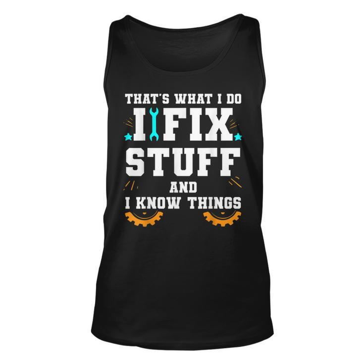 Thats What I Do I Fix Stuff And I Know Things Car Fixing  Unisex Tank Top