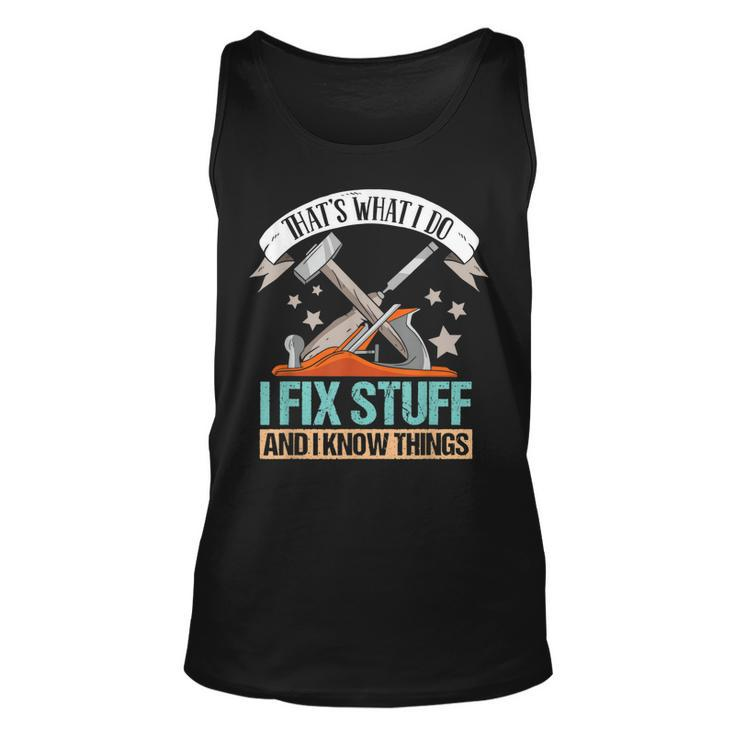 Thats What I Do I Fix Stuff And I Know Things Carpenter  Unisex Tank Top