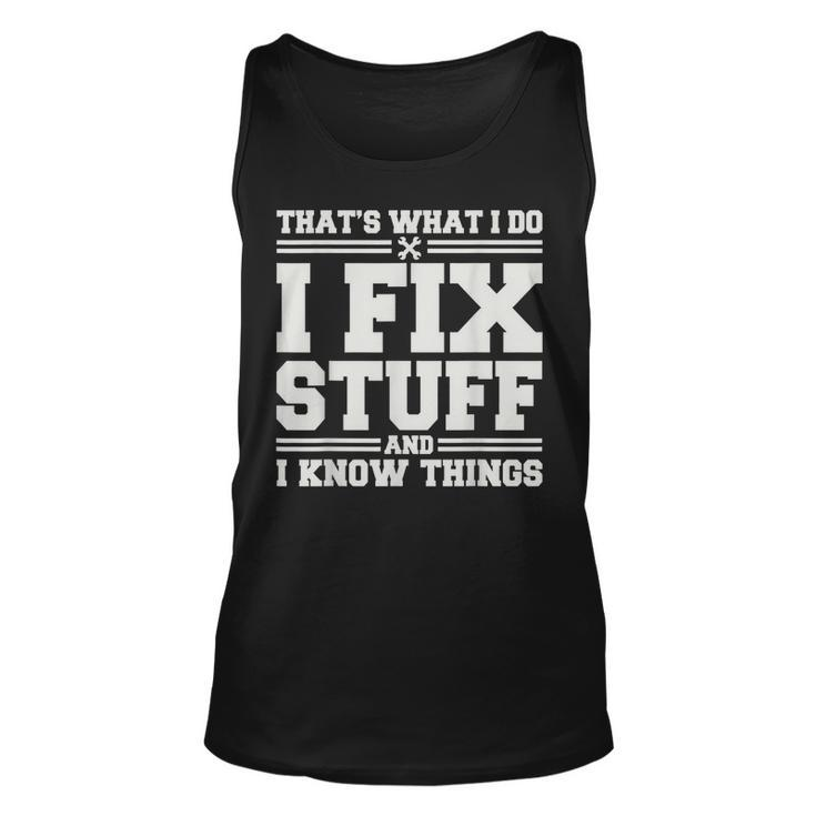 Thats What I Do I Fix Stuff And I Know Things Funny Saying Men Women Tank Top Graphic Print Unisex
