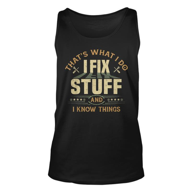 Thats What I Do I Fix Stuff And I Know Things Funny Saying V4 Men Women Tank Top Graphic Print Unisex