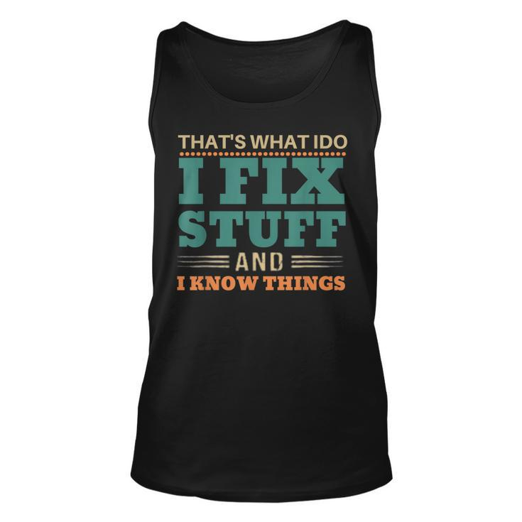 Thats What I Do I Fix Stuff And I Know Things Funny Saying  V9 Unisex Tank Top