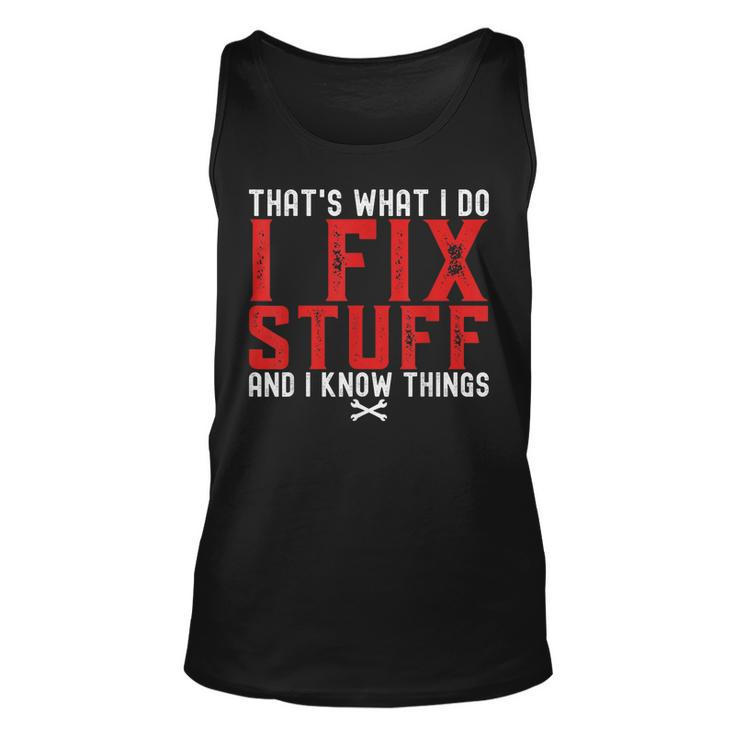 Thats What I Do I Fix Stuff And I Know Things Humor Saying  Unisex Tank Top
