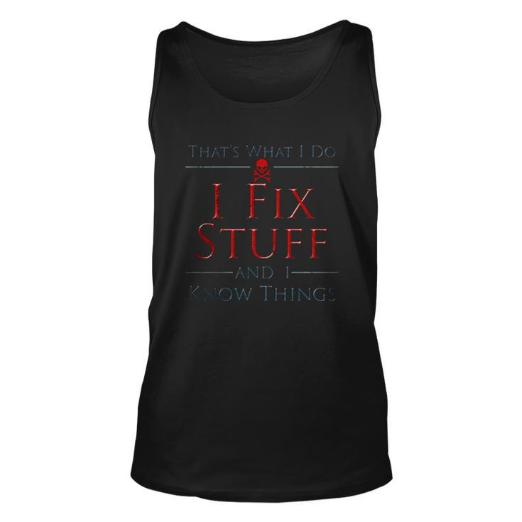 Thats What I Do I Fix Stuff And I Know Things Men Women Tank Top Graphic Print Unisex