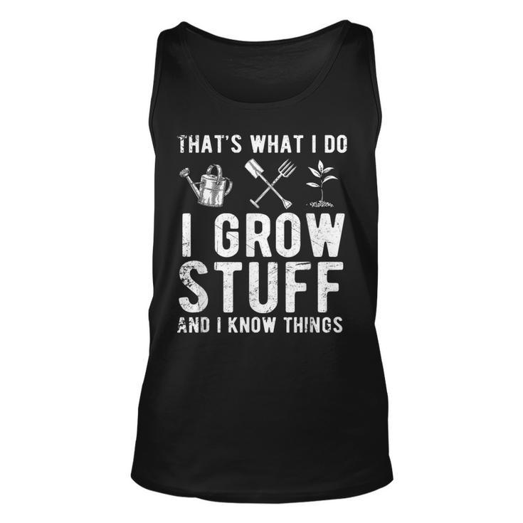 Thats What I Do I Grow Stuff And I Know Things Gift  Unisex Tank Top