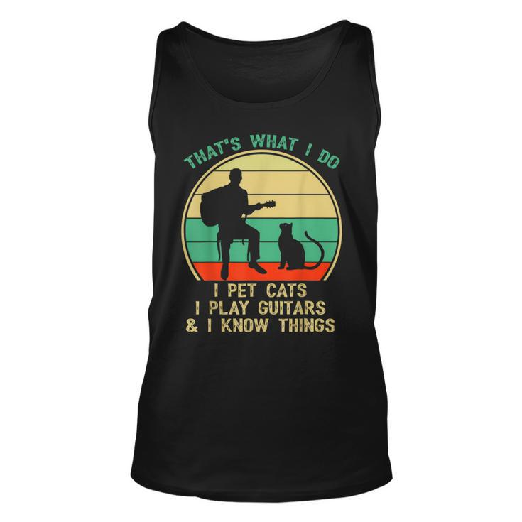 Thats What I Do I Pet Cats I Play Guitars And I Know Things Unisex Tank Top