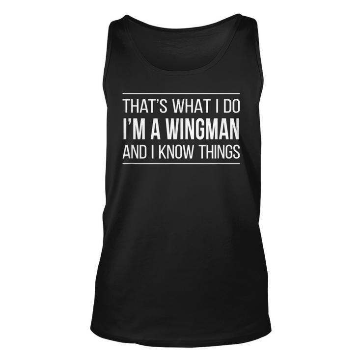 Thats What I Do - Im A Wingman And I Know Things -  Unisex Tank Top