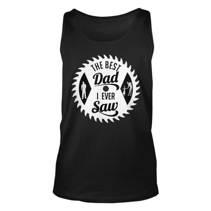 The Best Dad I Ever Saw In Saw Design For Woodworking Dads Unisex Tank Top