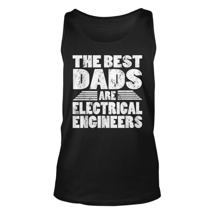 The Best Dads Are Electrical Engineers Gift Unisex Tank Top