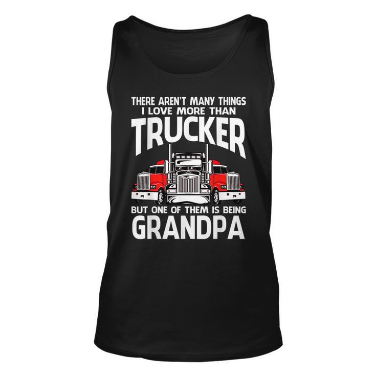 There Arent Many Things I Love More Than Trucker Grandpa  Unisex Tank Top