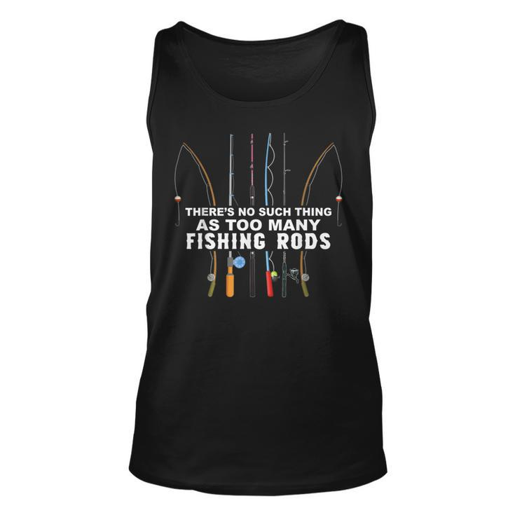 Theres No Such Thing As Too Many Fishing Rods  Unisex Tank Top