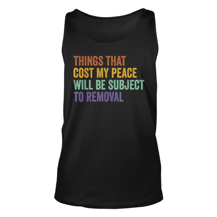 Things That Cost Me My Peace Will Be Subject To Removal  Unisex Tank Top