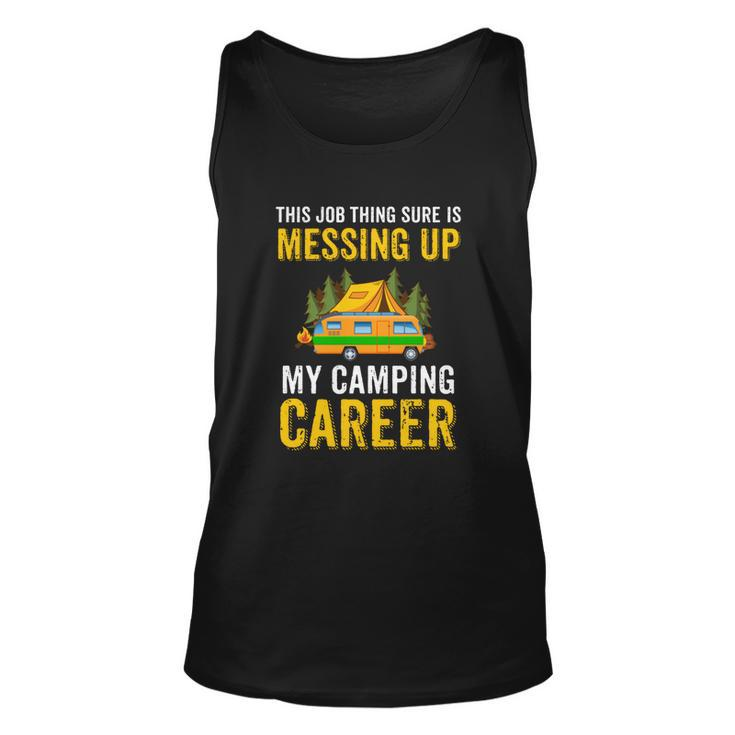This Job Thing Sure Messing Up My Camping Career  Unisex Tank Top
