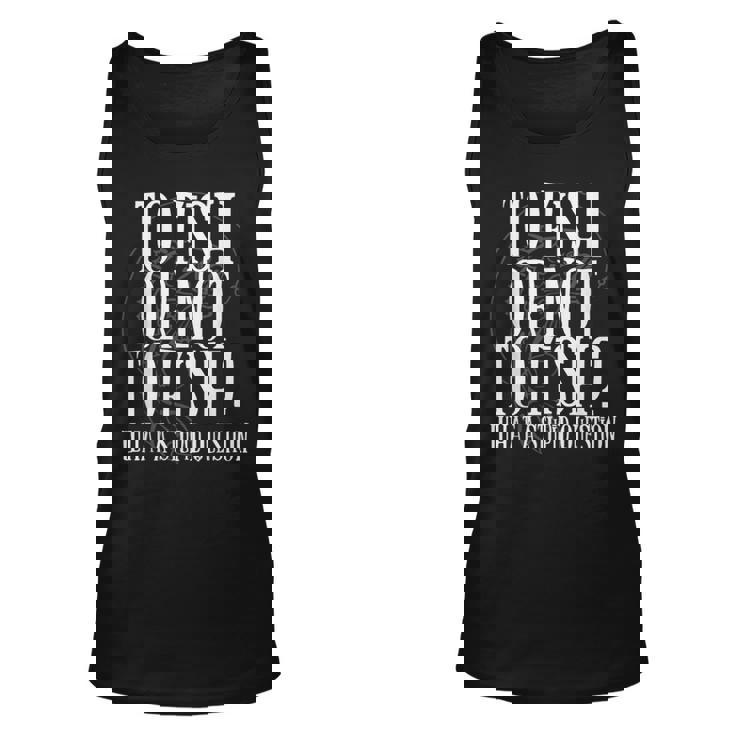 To Fish Or Not To Fish What A Stupid Question Love Fishing Unisex Tank Top