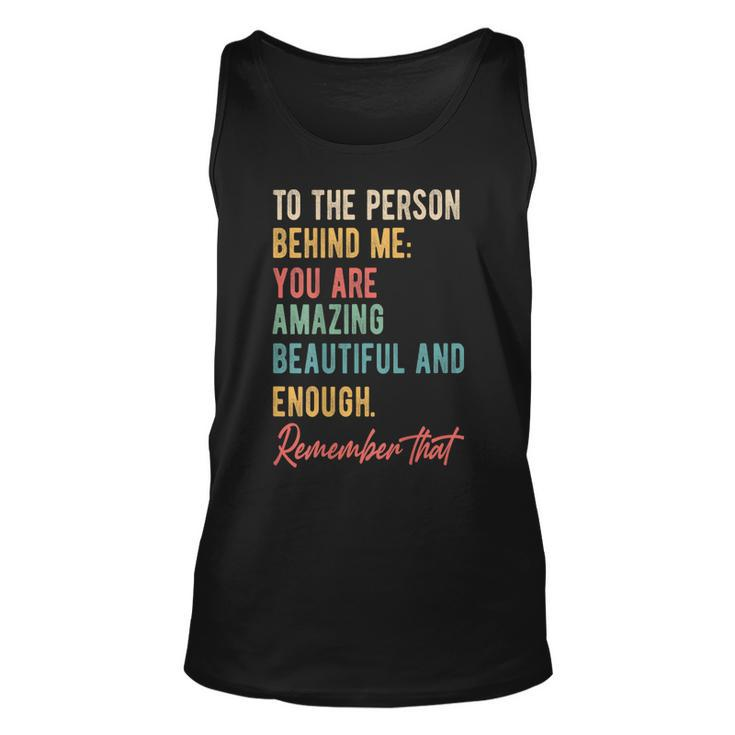 To The Person Behind Me You Matter Self Love Mental Health  Unisex Tank Top