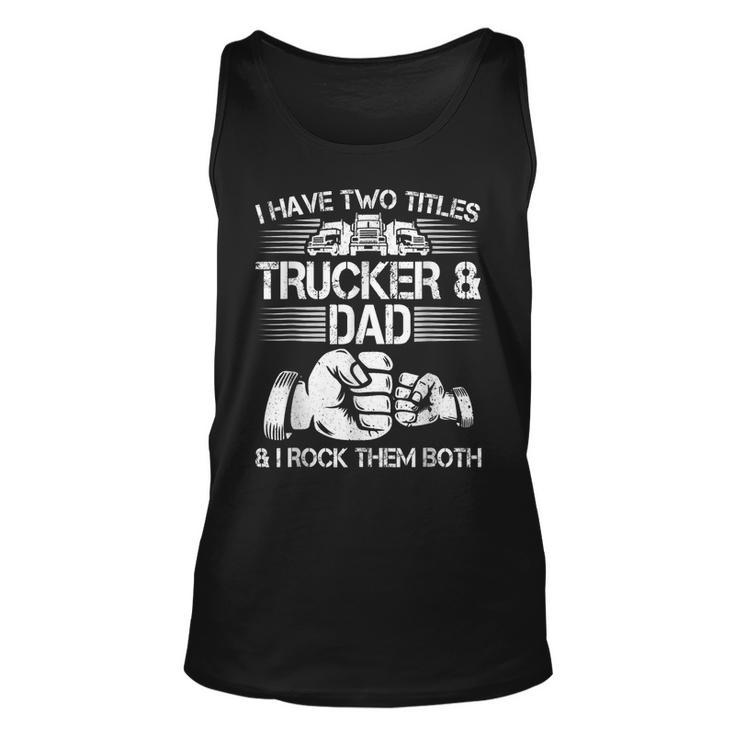 Trucker And Dad Semi Truck Driver Mechanic Funny  Unisex Tank Top