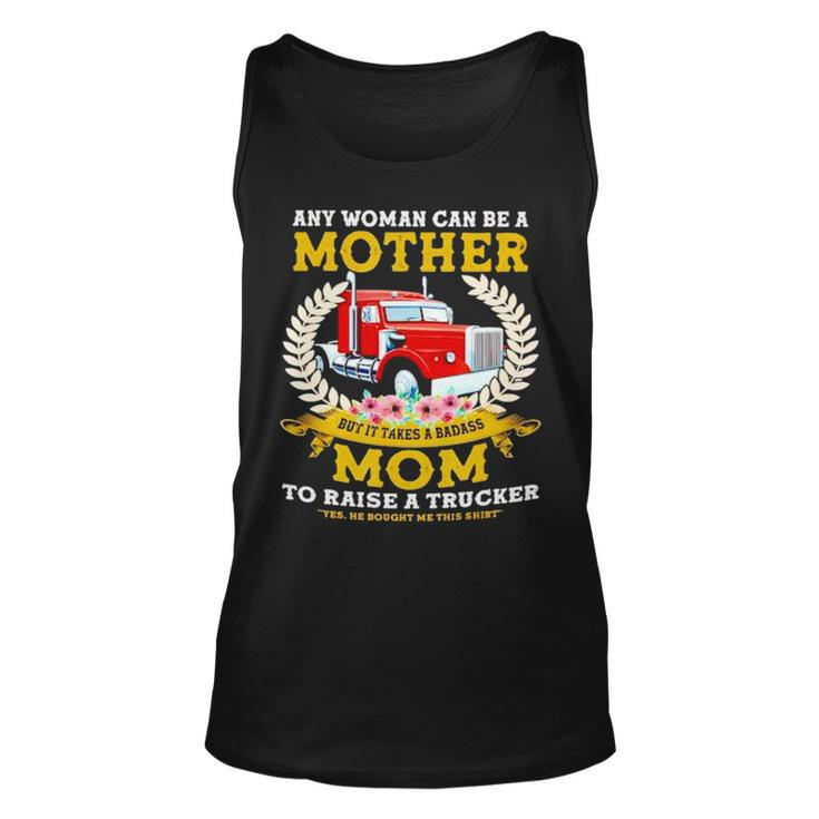 Trucker Any Woman Can Be A Mother But It Takes A Badass Mom Unisex Tank Top