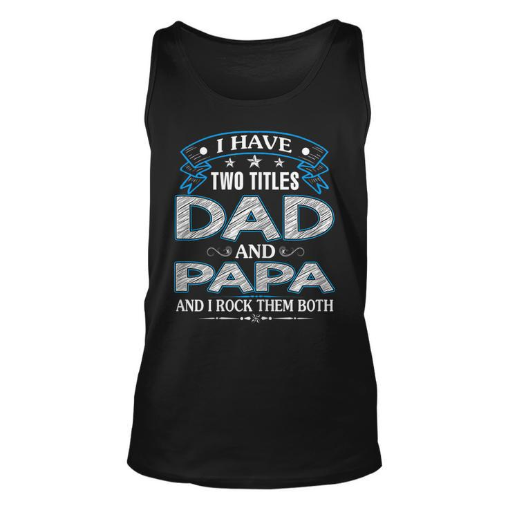 I Have Two Titles Dad And Papa Tshirt Fathers Day V2 Tank Top