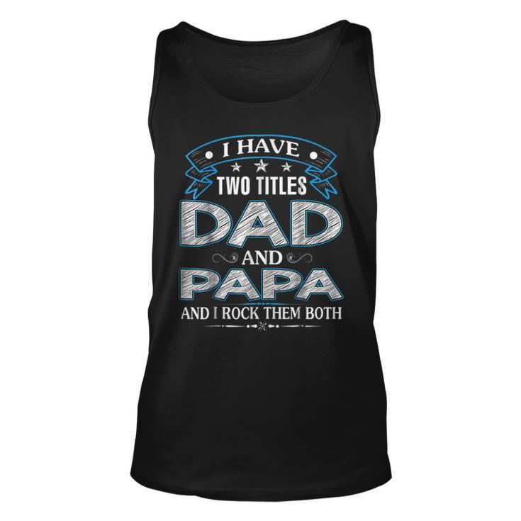 I Have Two Titles Dad And Papa Tshirt Fathers Day V3 Tank Top