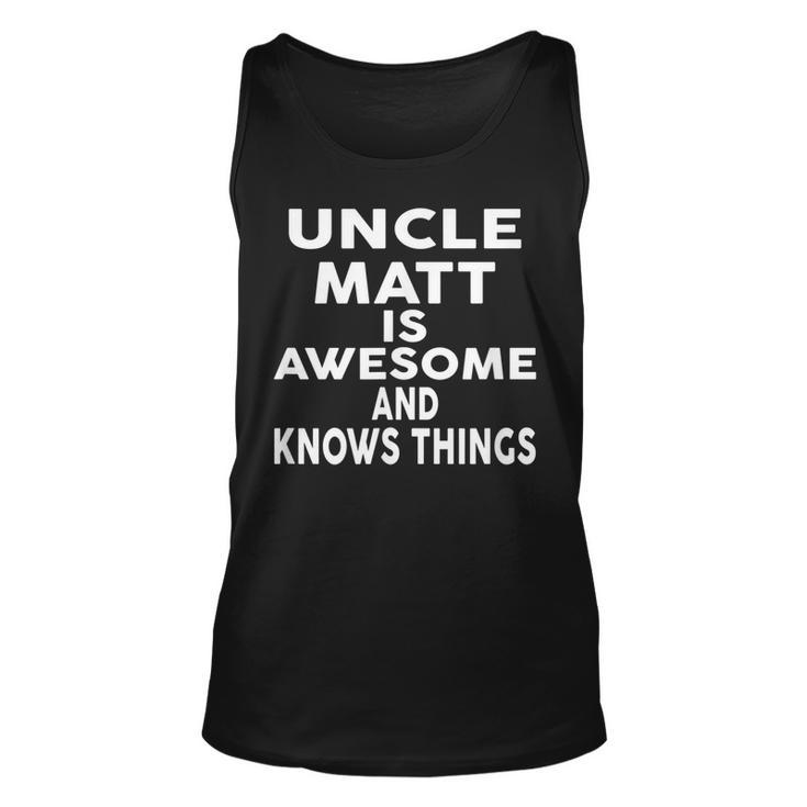 Uncle Matt Is Awesome And Knows Things   Unisex Tank Top