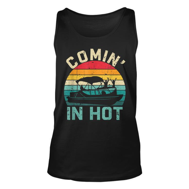 Vintage Comin In Hot Pontoon Boat Boating Dad Fathers Day  Unisex Tank Top