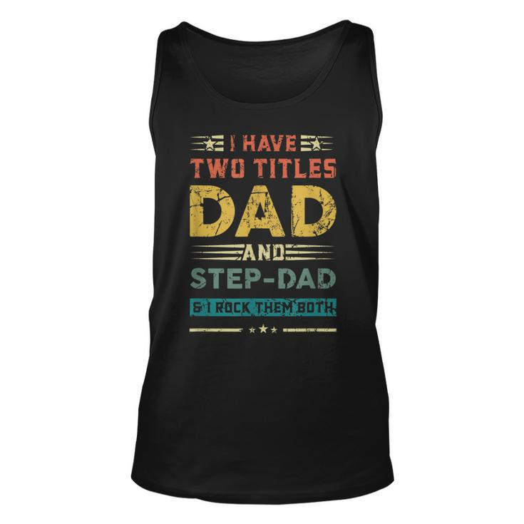 Vintage Dad  I Have Two Titles Dad And Step-Dad Father  Unisex Tank Top