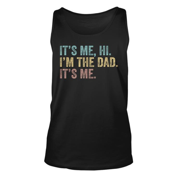Vintage Fathers Day Its Me Hi Im The Dad Its Me For Mens  Unisex Tank Top