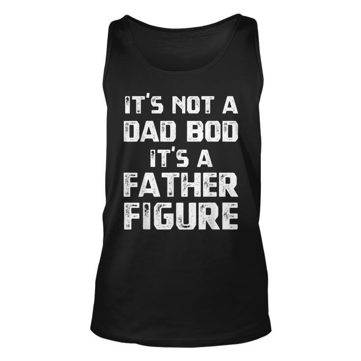 Vintage Its Not A Dad Bod Its A Father Figure Fathers Day Tank Top