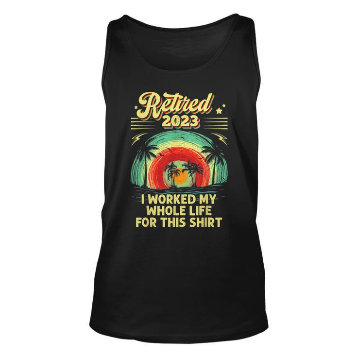 Vintage Retired 2023 I Worked My Whole Life Funny Retirement  V3 Unisex Tank Top