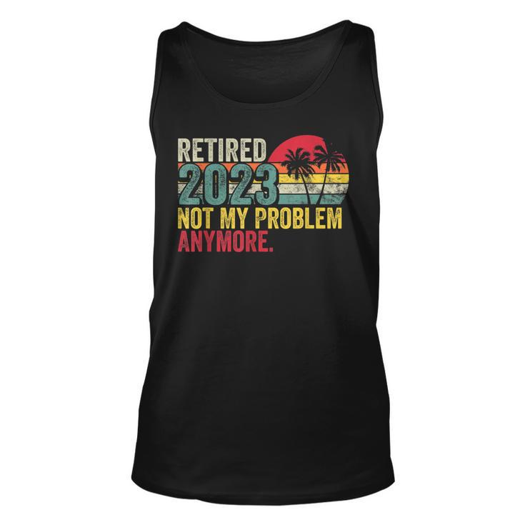 Vintage Retired 2023 Not My Problem Anymore Retirement 2023  Unisex Tank Top