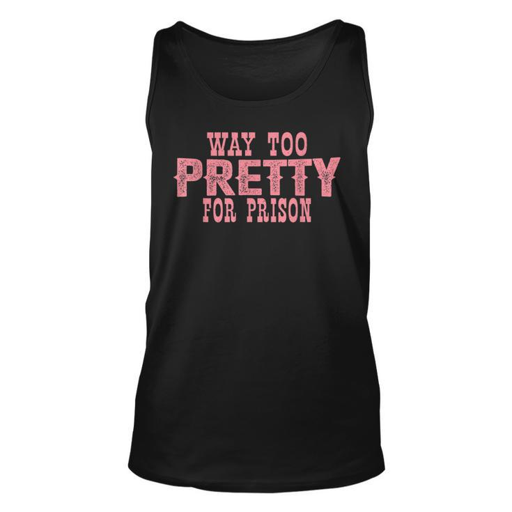 Way Too Pretty For Prison Funny Pink Text  Unisex Tank Top