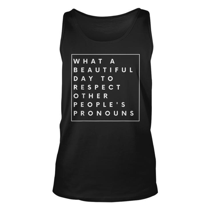 What Beautiful Day To Respect Other Peoples Pronouns Lgbt  Unisex Tank Top
