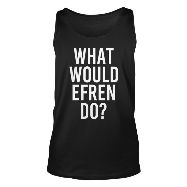 What Would Efren Do Funny Personalized Name Joke Men Gift   Unisex Tank Top