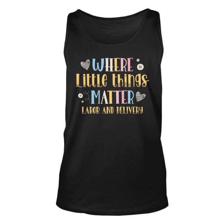 Where Little Things Matter Labor And Delivery Nurse   V2 Unisex Tank Top