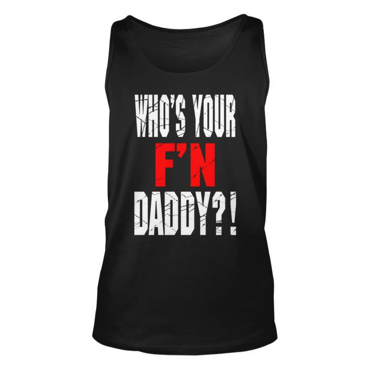 Who’S Your F’N Daddy Unisex Tank Top