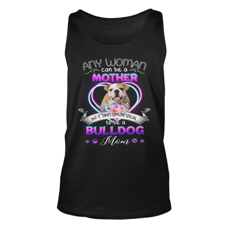 Any Woman Can Be Mother But It Takes Someone Special To Be A Bulldog Mom T Tank Top