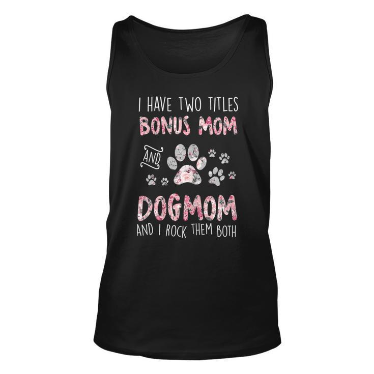Womens I Have Two Titles Bonus Mom And Dog Mom Cute Flower Dog Paw  Unisex Tank Top