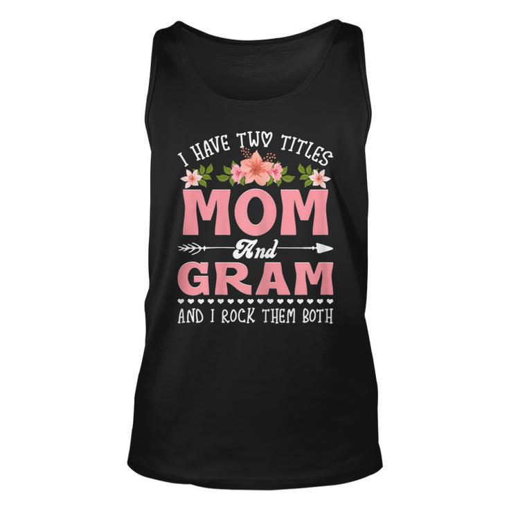 Womens I Have Two Titles Mom And Gram Cute Flower Mothers Day  V2 Unisex Tank Top