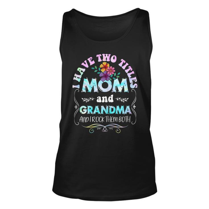 Womens I Have Two Titles Mom And Grandma Tie Dye Mothers Day 2022  Unisex Tank Top