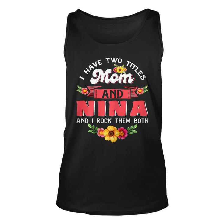 Womens I Have Two Titles Mom And Nina Cute Flower Mothers Day  V3 Unisex Tank Top