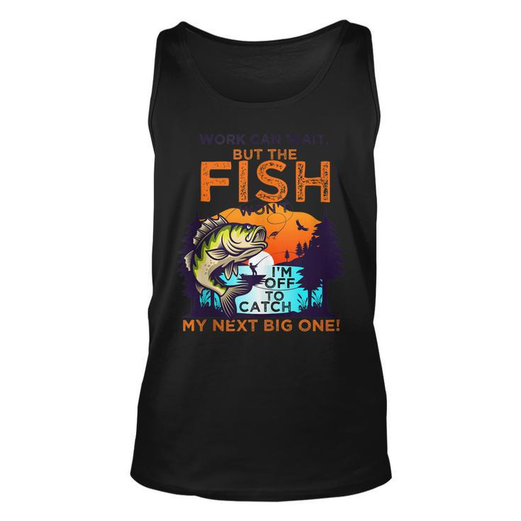 Work Can Wait But The Fish Wont - For Fishing Enthusiasts  Unisex Tank Top